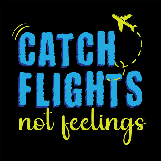 travel t-shirt design featuring a vibrant typographic design with the phrase 'CATCH FLIGHTS not feelings' in blue and yellow, along with a small airplane graphic and a dotted flight path on the black background.