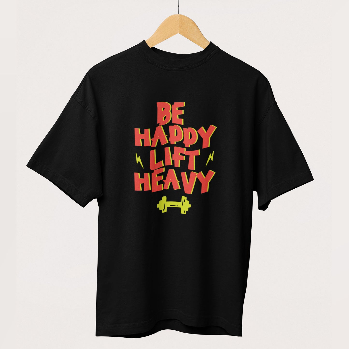 Be Happy Lift Heavy Oversized T-Shirt